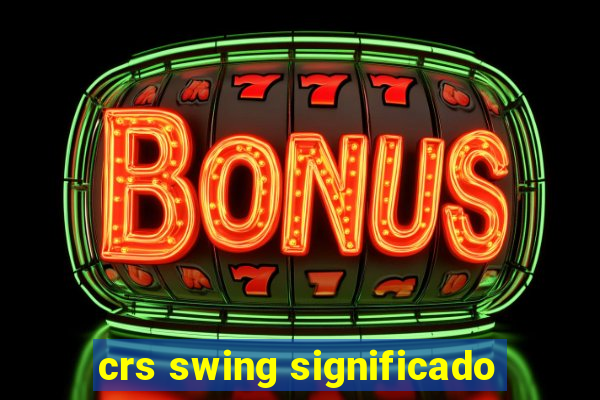 crs swing significado